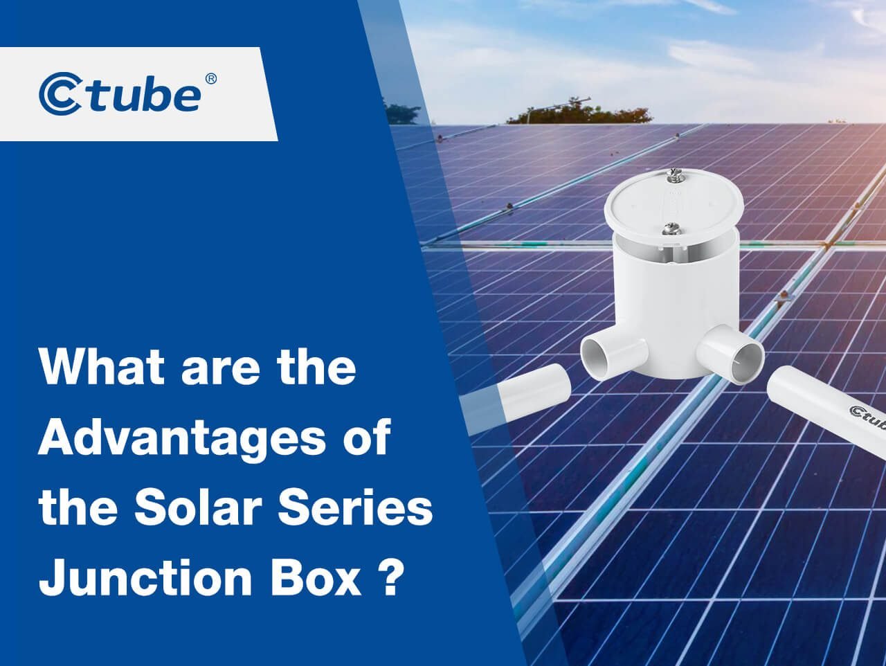 What are the advantages of the solar series junction box